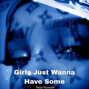 Girls Just Wanna Have Some