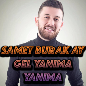 Samet Burak Ay - Gel Yanıma Yanıma