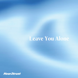 Leave You Alone by Hear2trust