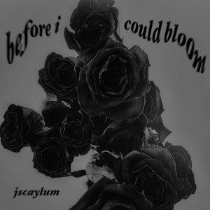 before i could bloom by jscaylum