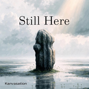 Still Here by Kanvasation