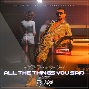 All the Things You Said by DJ Kantik