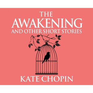 The Awakening and Other Short Stories (Unabridged)