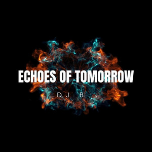 Echoes of Tomorrow by DJ B