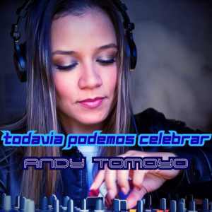 Todavía Podemos Celebrar by Andy Tomoyo