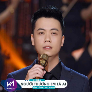Người Thương Em Là Ai (Rumba) by Đình Dũng, Huy Rumba