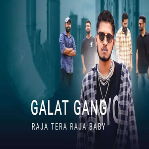 Galat Gang by Raja (Tera Raja Baby)