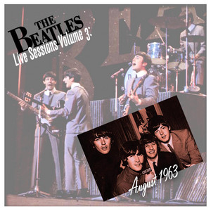 Live Sessions Volume 3: August 1963 - Album by The Beatles | Spotify