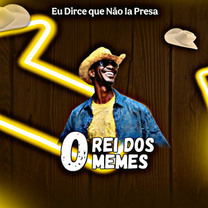 O Rei dos Memes - Eu Dirce Que Não Ia Presa