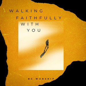 Walking Faithfully With You by BC Worship