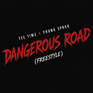 Dangerous Road by Yhung Spr€€, Tee Timz