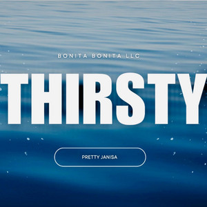 Thirsty (Champagne Shower Mix) by Pretty Janisa