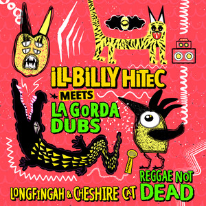Reggae Not Dead - Refix by Illbilly Hitec, La Gorda Dubs, Longfingah, Cheshire Cat