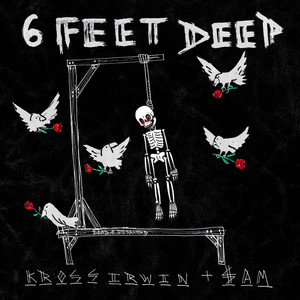 6 FEET DEEP by Kross Irwin, $AM