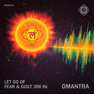 Let Go Of Fear & Guilt 396 hz by Omantra