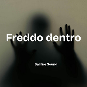 Freddo dentro by Ballfire sound