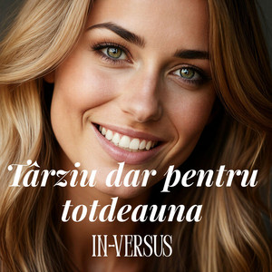 Târziu dar pentru totdeauna by IN-VERSUS