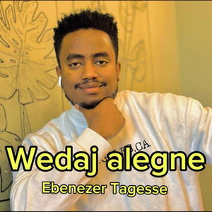 Ebenezer Tagesse - Wedaj Alegne
