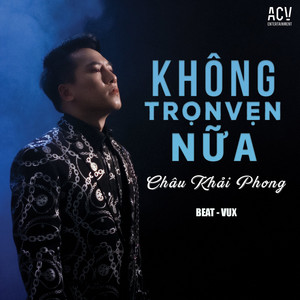Châu Khải Phong & Acv - Không Trọn Vẹn Nữa (Beat)