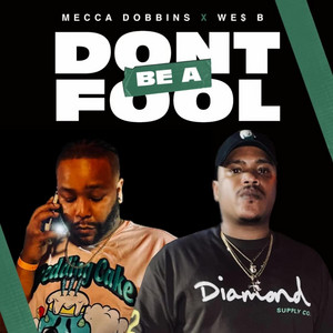 Mecca Dobbins - Don't Be a Fool (feat. We$ B)