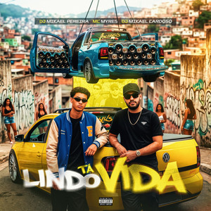 Ta Lindo Vida by DJ MIKAEL PEREIRA, DJ MIKAEL CARDOSO, MC Myres