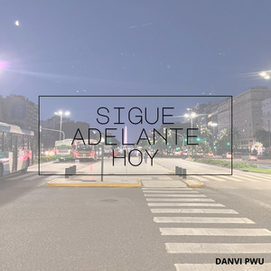 SIGUE ADELANTE HOY by HANYE FOZT