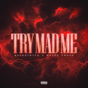 Try Mad Me by Badboymyko, Mauru Gwash