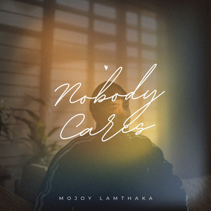 Nobody Cares by Mojoy Lamthaka