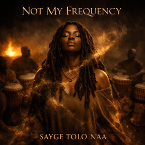 Not My Frequency by Sayge Tolo Naa