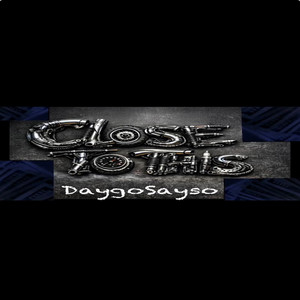 Close To This by DaygoSayso, BrayGlobal