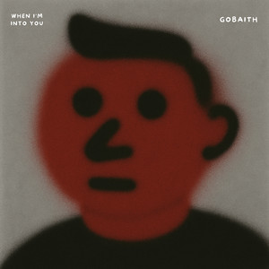 GOBAITH - When I'm into You