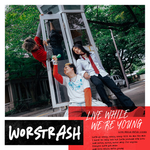 Live While We're Young by WORSTRASH
