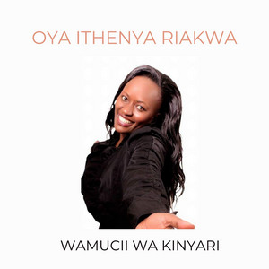 Wamucii Wa Kinyari - Oya Ithenya Riakwa