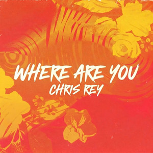 Where are you by Chris Rey