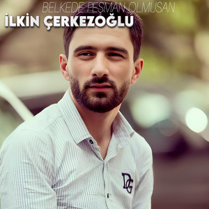 İlkin Çerkezoğlu - Belkede Peşman Olmusan