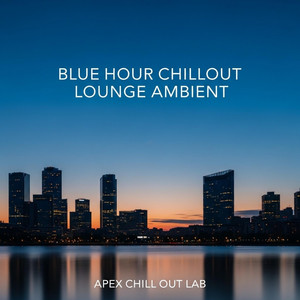Blue Hour Chillout Lounge Ambient