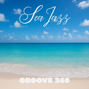 Sea Jazz - Album by Groove 360 | Spotify