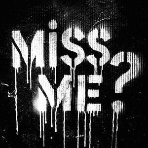 MISS ME?