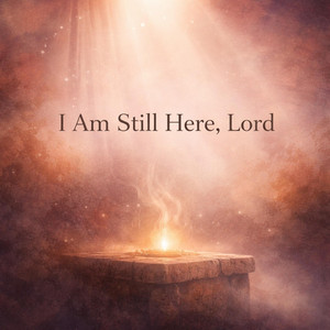 I am Still Here, Lord
