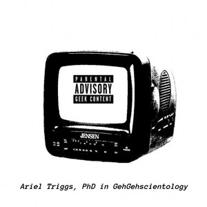 Ariel Triggs - GehGehscientology