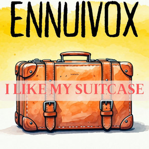Ennuivox - I Like My Sootcase
