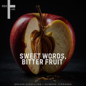 Sweet Words, Bitter Fruit by whispering HOPE, Gresha Schuilling, Shimron Fernando