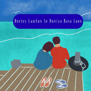 Beetey Lamhon Se Duniya Basa Loon