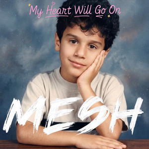 MESH — My Heart Will Go On (2026)