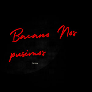 Bacano Nos Pusimos by Heridox