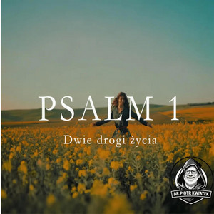 PSALM 1 by br. PIOTR KWIATEK