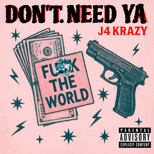 Don't Need Ya by J4 Krazy