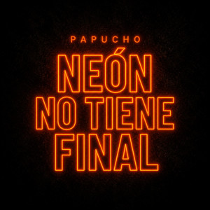 Neon no tiene final by Papucho