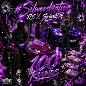 100 Rounds by #SilwoodNation RS, SplashDat