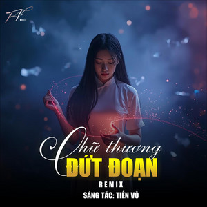 Tiến võ - Chữ Thương Đứt Đoạn (Remix Version)